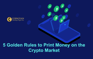 5 Golden Rules to Print Money on the Crypto Market - CoinGyan