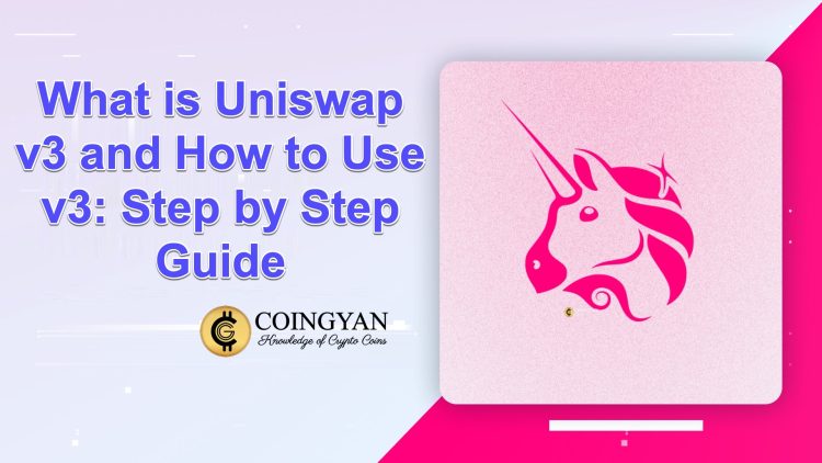 What is Uniswap v3 and How to Use It: Step by Step Guide - CoinGyan